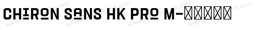 Chiron Sans HK Pro M字体转换